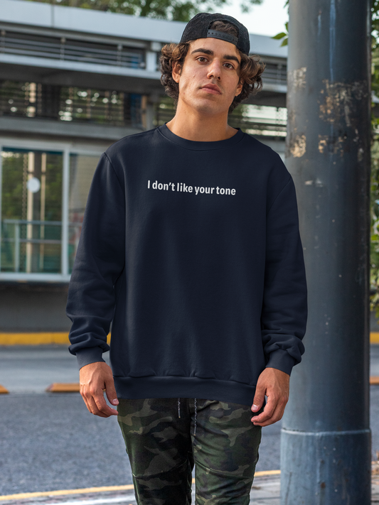 I don't like your tone - White Text - Mens Sweatshirt