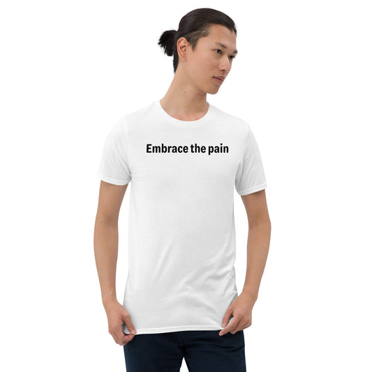 Embrace the pain - Black Text - Mens T-Shirt