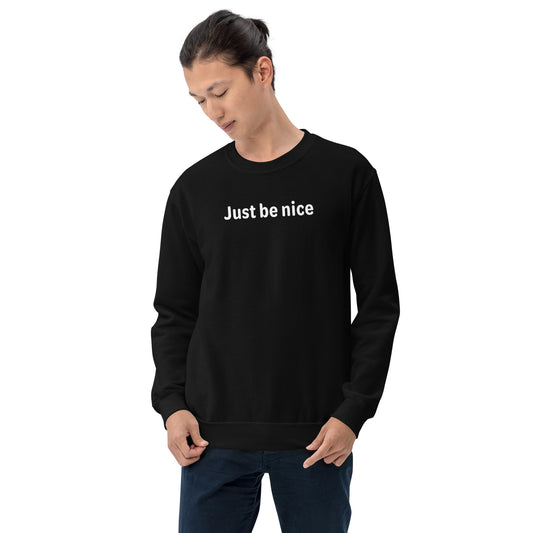 Just be nice - White Text - Mens Sweatshirt