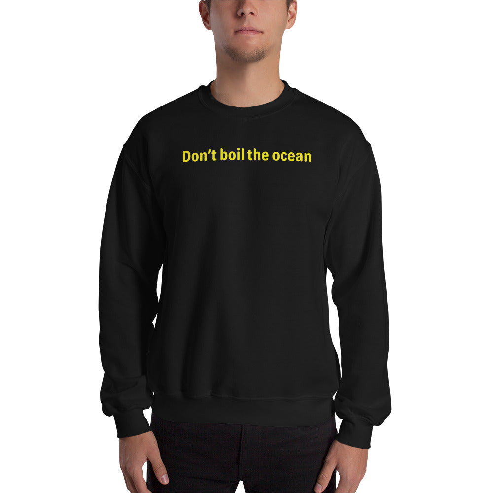 Don't boil the ocean - Yellow Text - Mens Sweatshirt