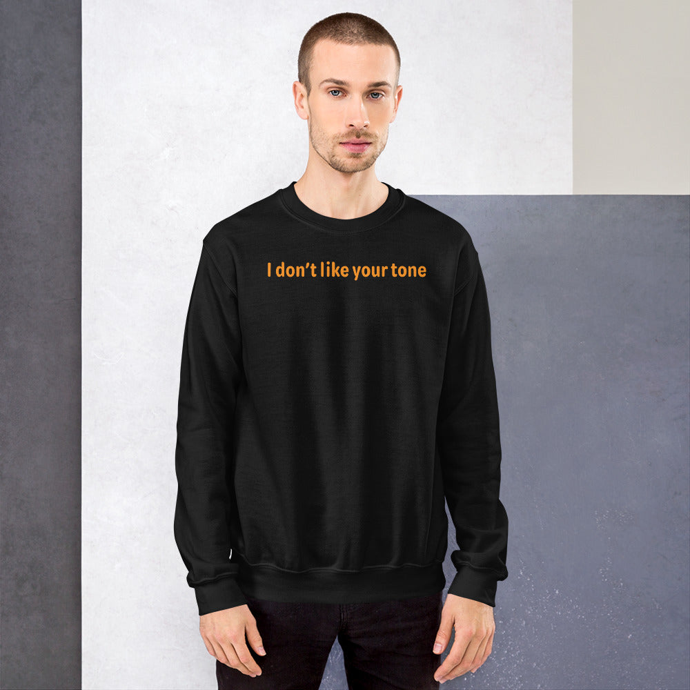 I don't like your tone - Orange Text - Mens Sweatshirt