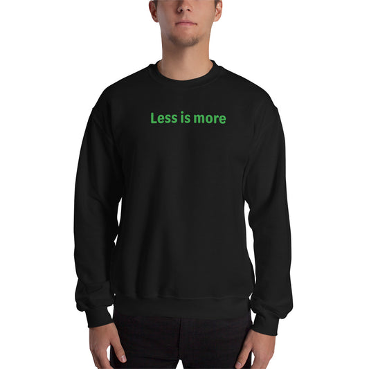 Less is more - Green Text - Mens Sweatshirt