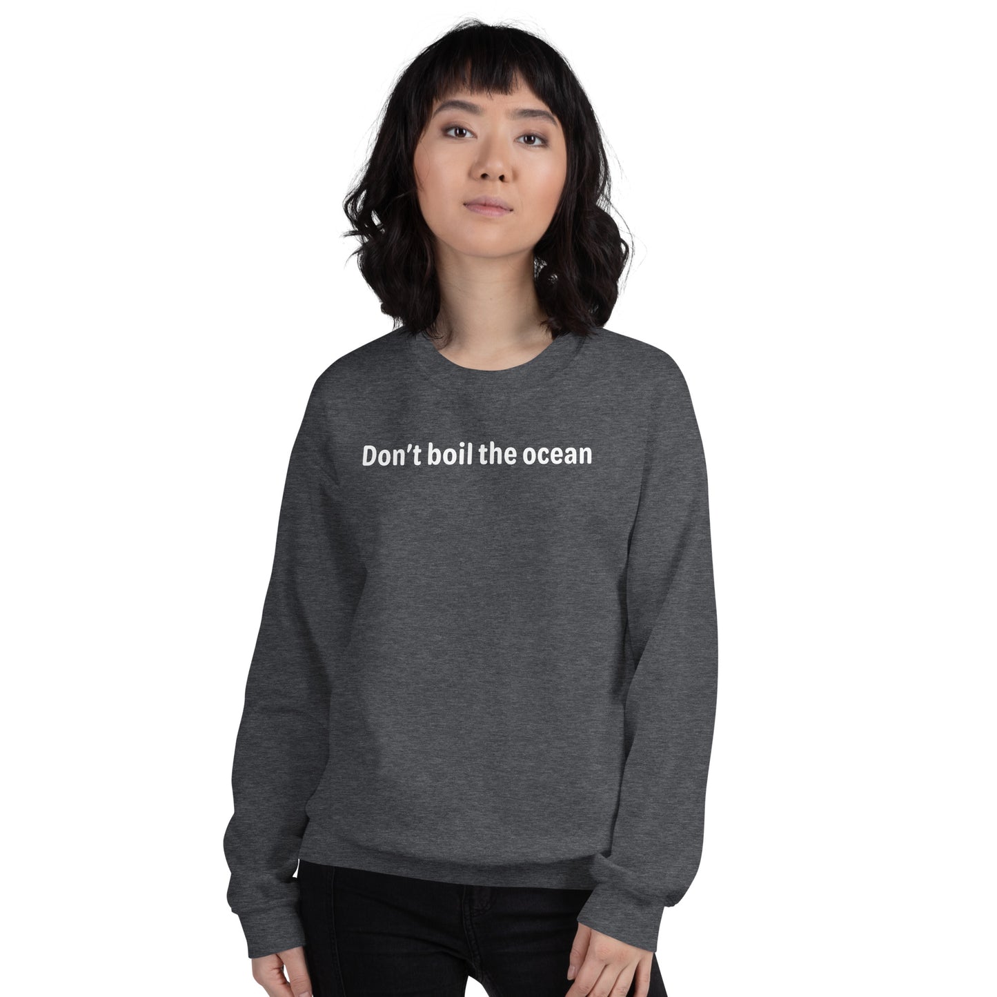 Don't boil the ocean - White Text - Womens Sweatshirt