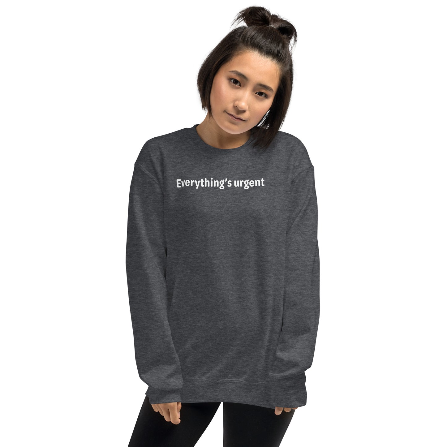 Everything's urgent - White Text - Womens Sweatshirt