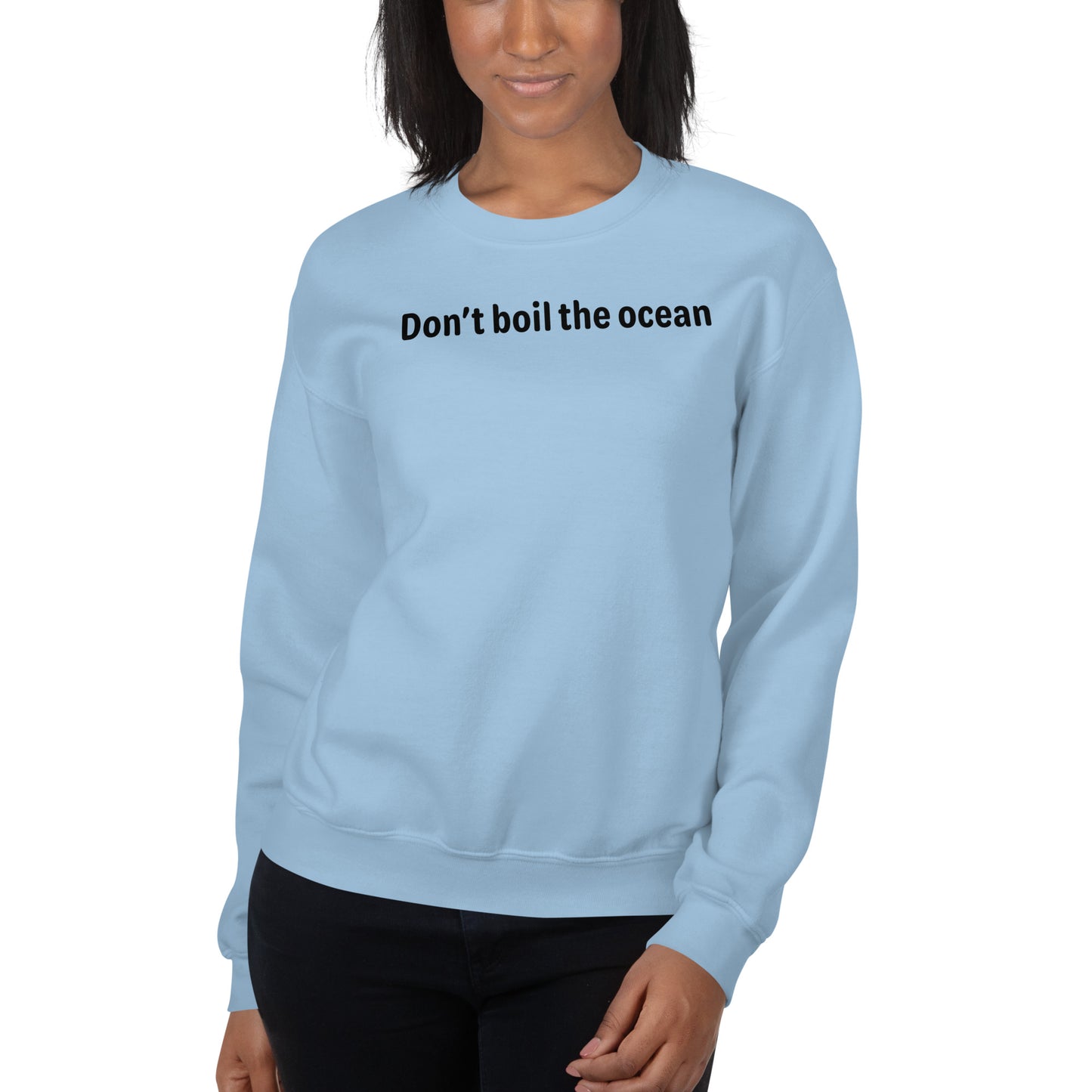 Don't boil the ocean - Black Text - Womens Sweatshirt