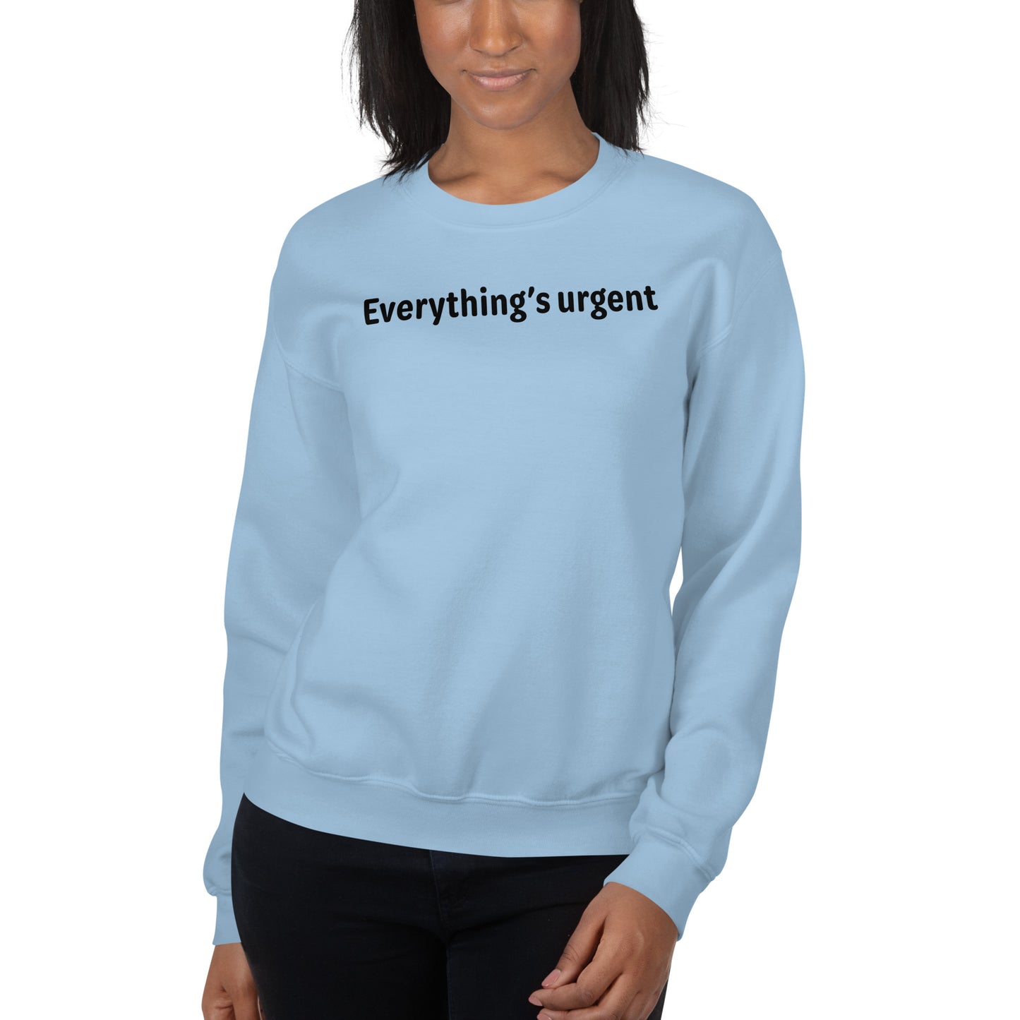 Everything's urgent - Black Text - Womens Sweatshirt