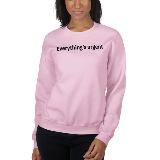 Everything's urgent - Black Text - Womens Sweatshirt