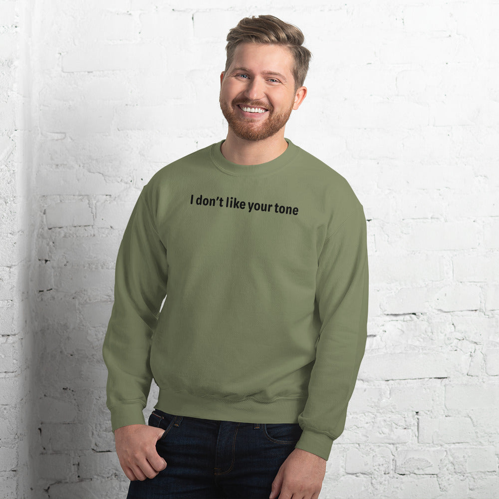 I don't like your tone - Black Text - Mens Sweatshirt