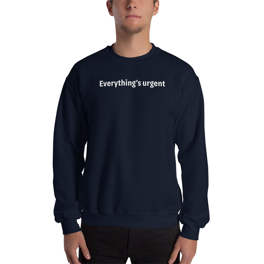 Everything's urgent - White Text - Mens Sweatshirt