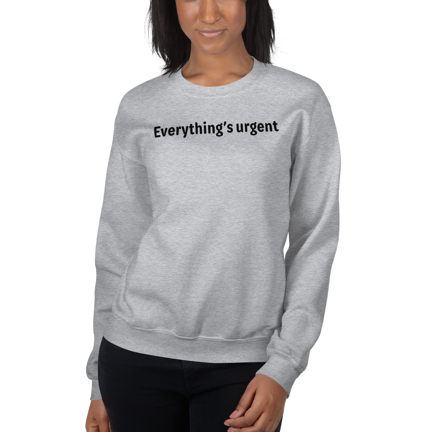 Everything's urgent - Black Text - Womens Sweatshirt