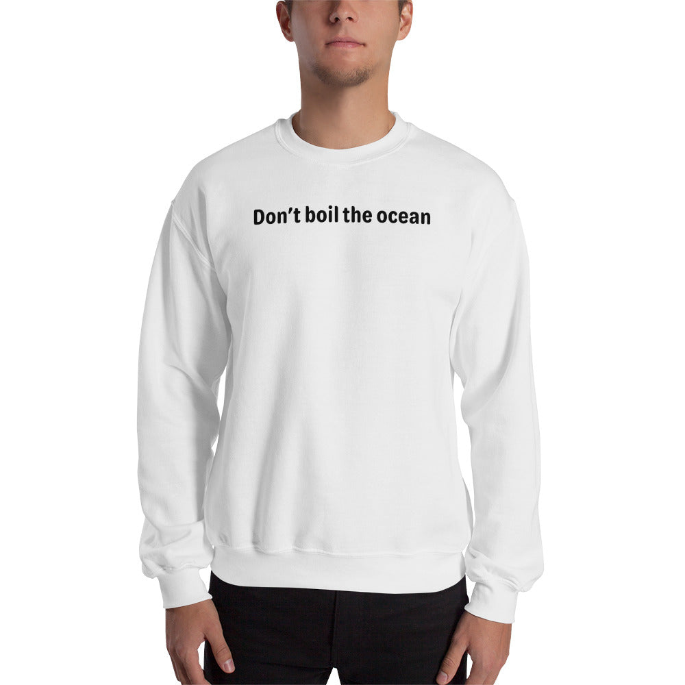 Don't boil the ocean - Black Text - Mens Sweatshirt