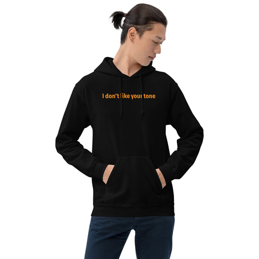 I don't like your tone - Orange Text - Mens Hoodie