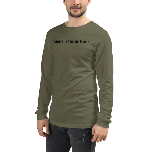 I don't like your tone - Black text - Mens Long Sleeve Tee