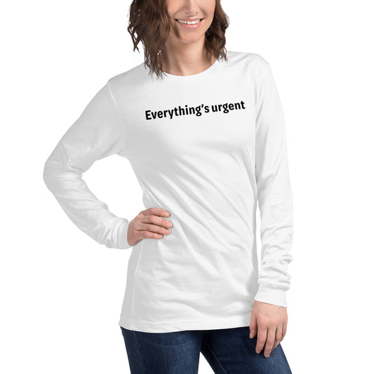 Everything's urgent - Black text - Womens Long Sleeve Tee