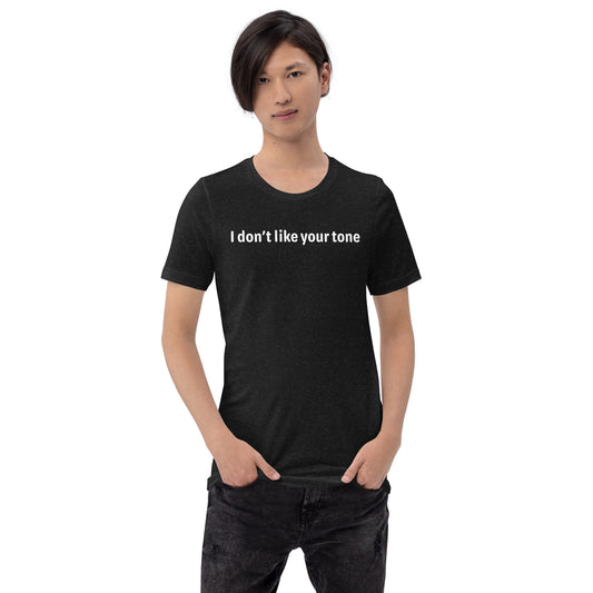 I don't like your tone - White Text - Mens T-Shirt