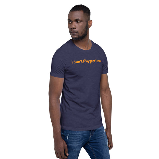 I don't like your tone - Orange Text - Mens T-Shirt