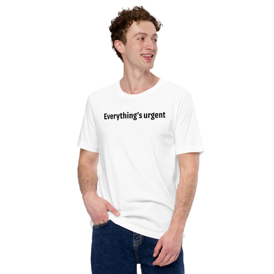 Everything's urgent - Black Text - Mens T-Shirt