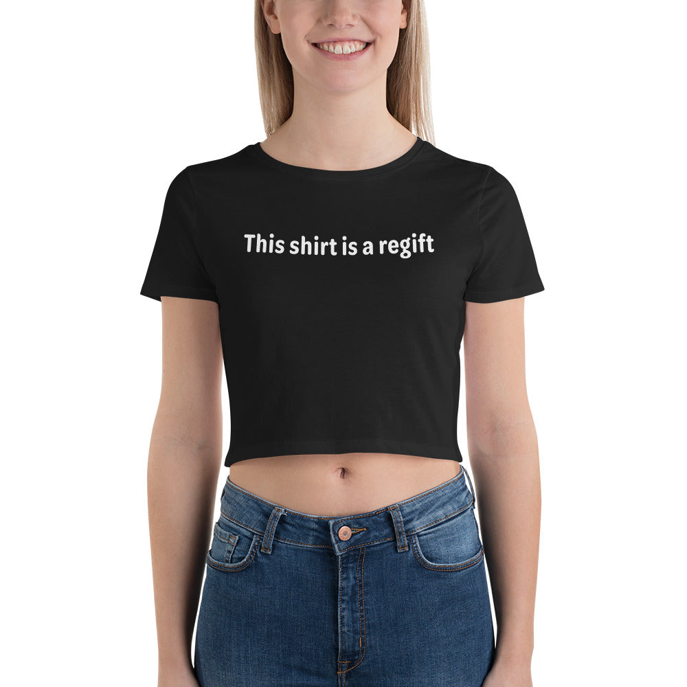 This shirt is a regift - White Text - Womens Crop Tee