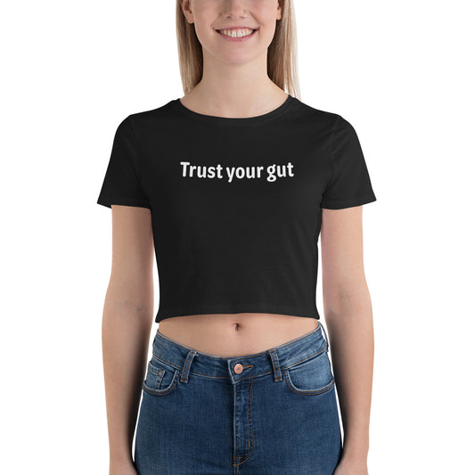 Trust your gut - White Text - Womens Crop Tee