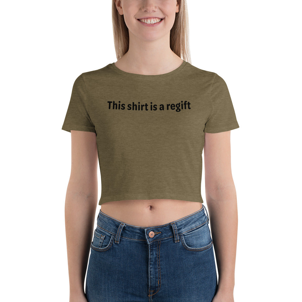 This shirt is a regift - Black Text - Womens Crop Tee