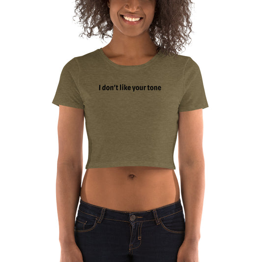 I don't like your tone - Black Text - Womens Crop Tee