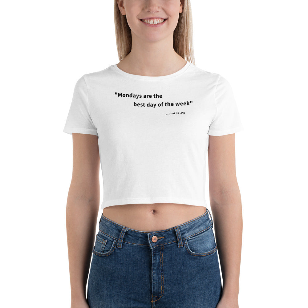 Mondays are the best day of the week - Black Text - Womens Crop Tee