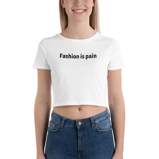 Fashion is pain - Black Text - Womens Crop Tee