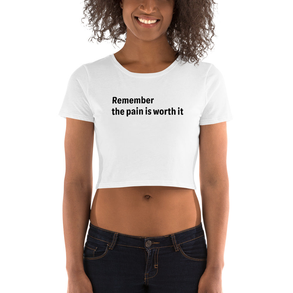 Pain is worth it - Black Text - Womens Crop Tee