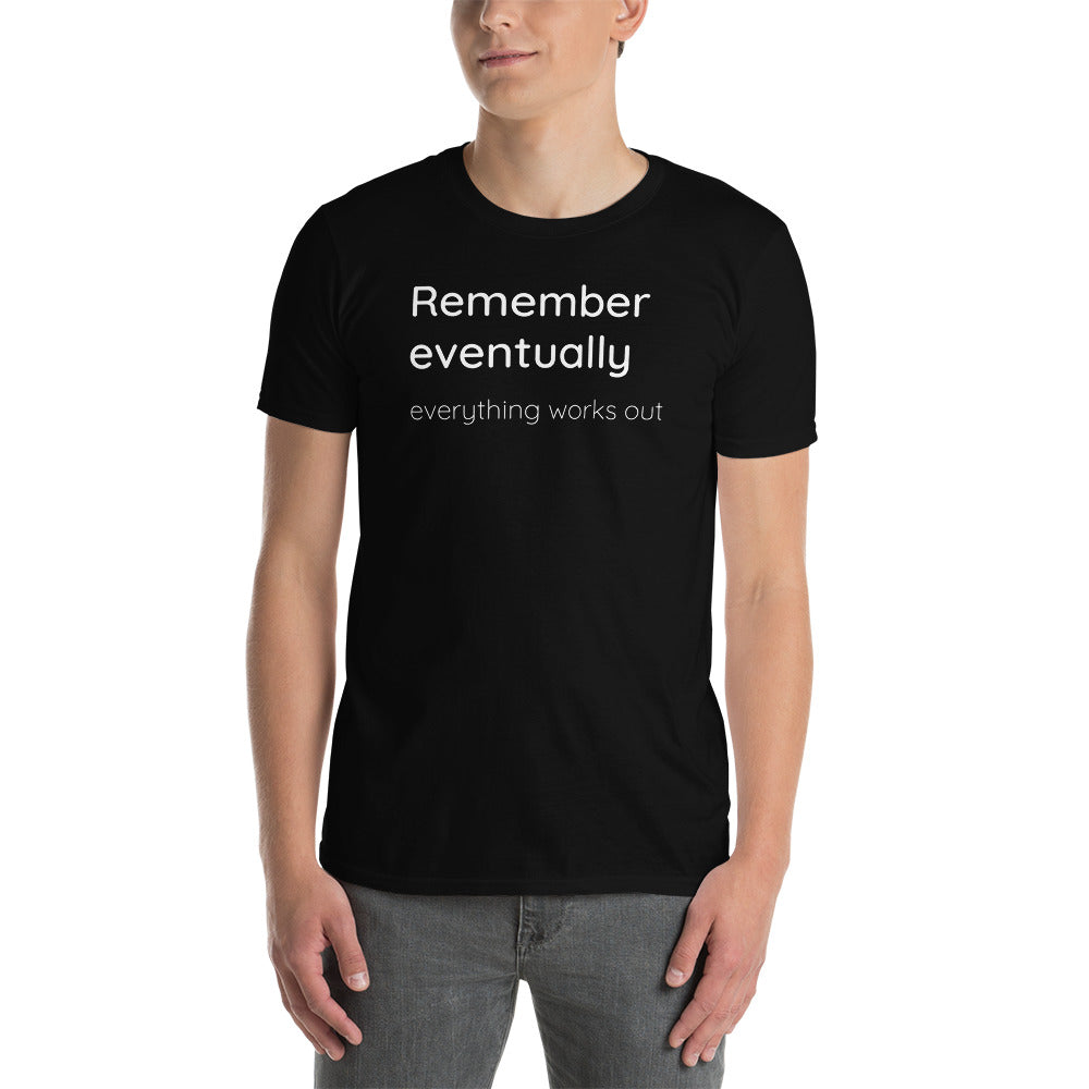 Remember eventually everything works out - White text - Mens T-Shirt