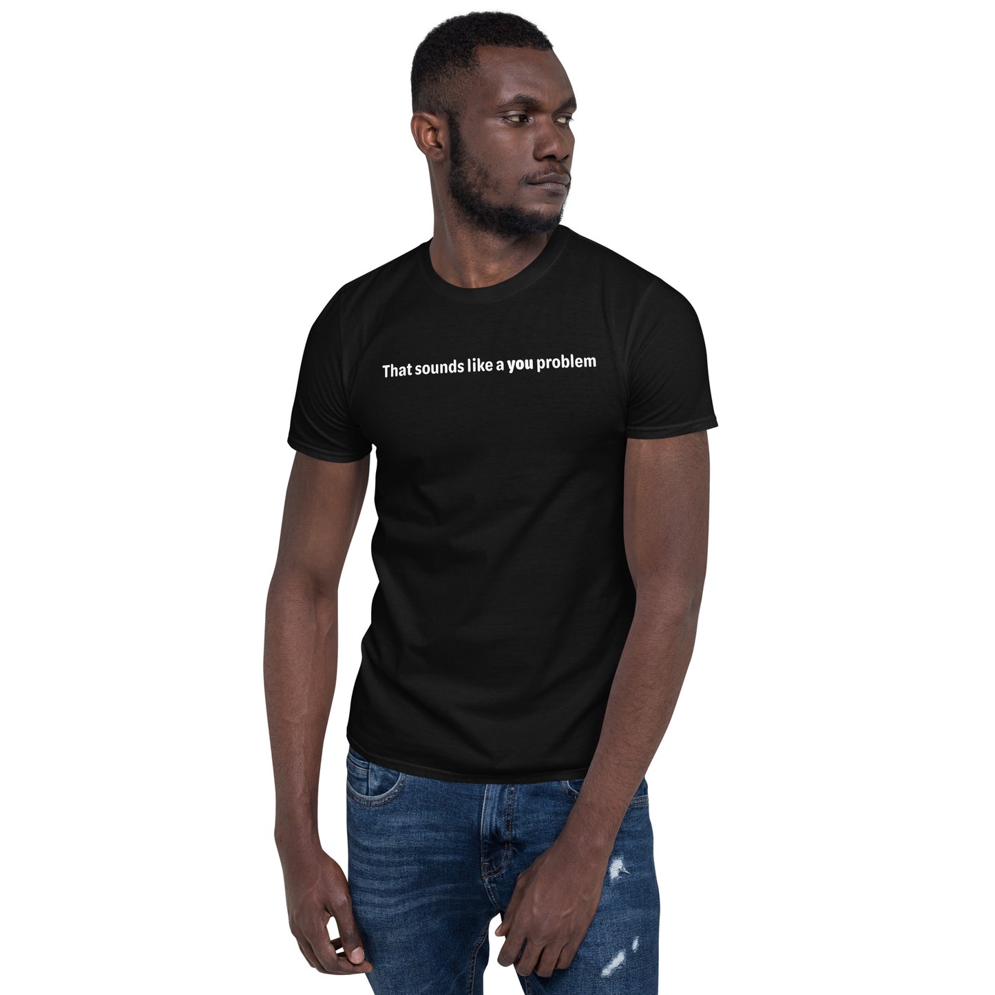 You problem - White text - Mens T-Shirt