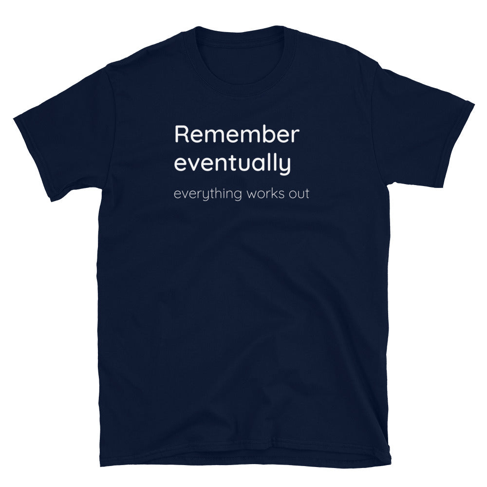 Remember eventually everything works out - White text - Mens T-Shirt