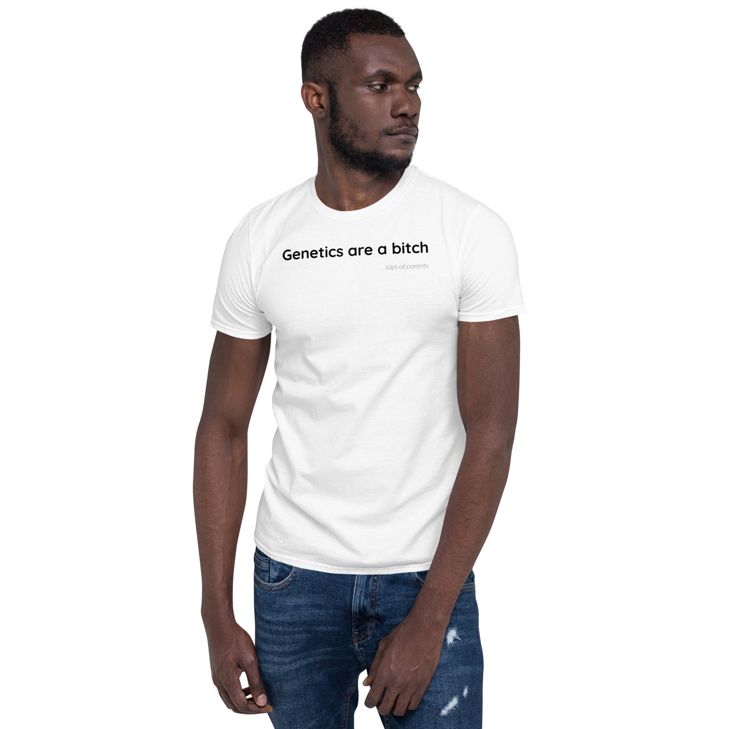 Genetics are a bitch - Black Text - Mens T-Shirt