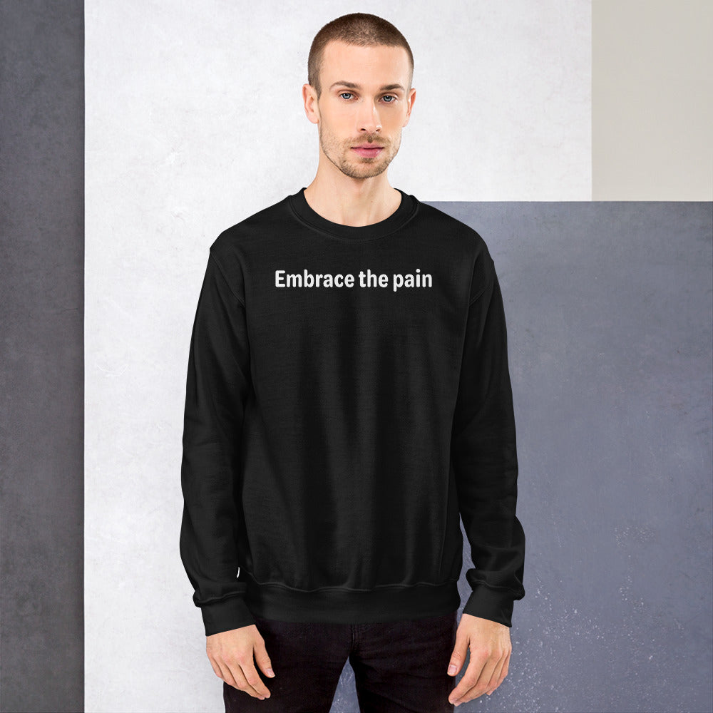 Embrace the pain - White Text - Mens Sweatshirt