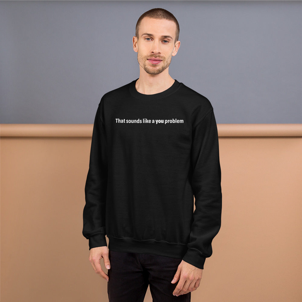 You problem - White text - Mens Sweatshirt