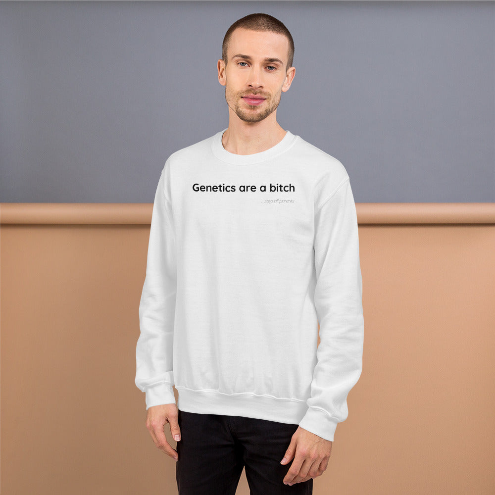 Genetics are a bitch - Black Text - Mens Sweatshirt