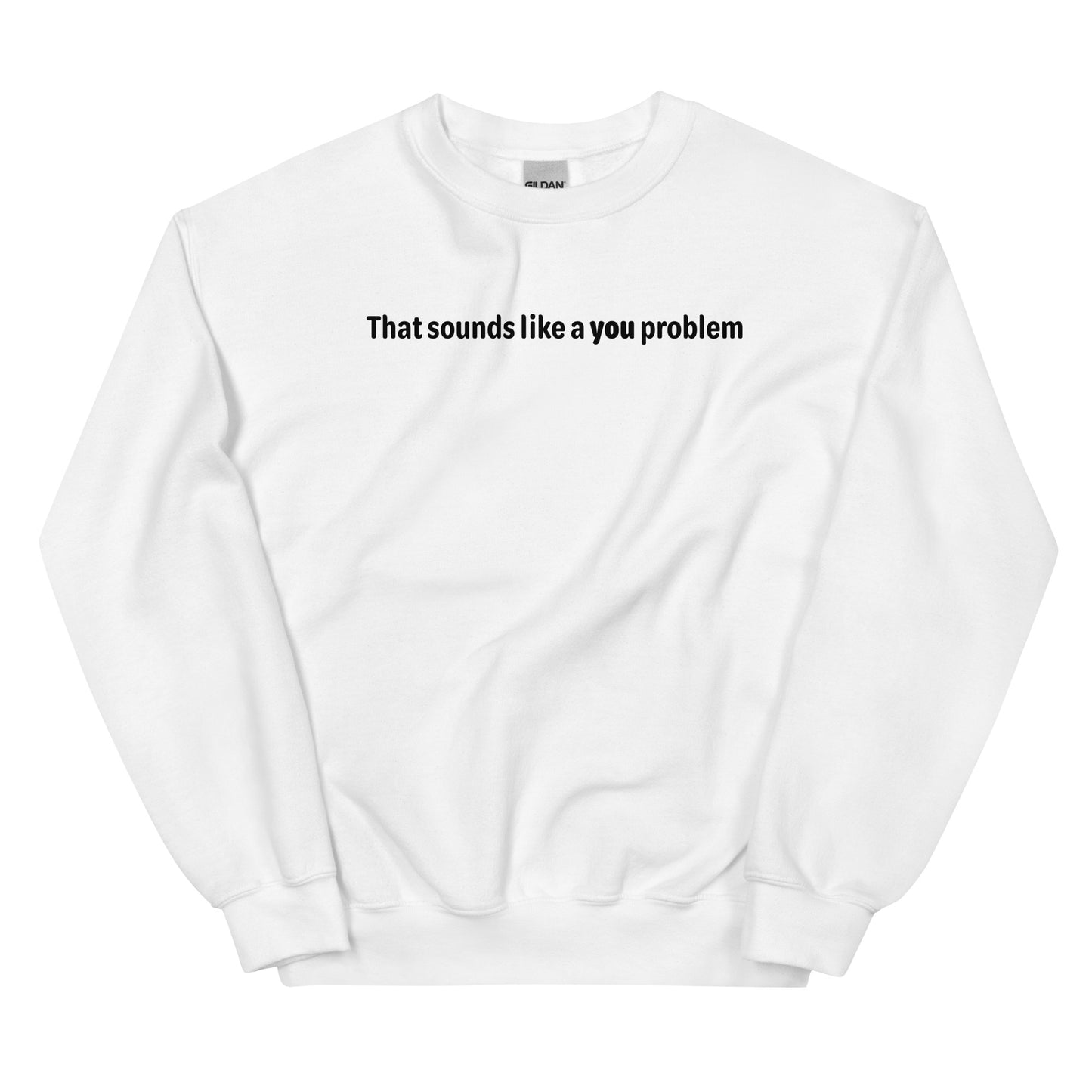 You problem - Black text - Mens Sweatshirt