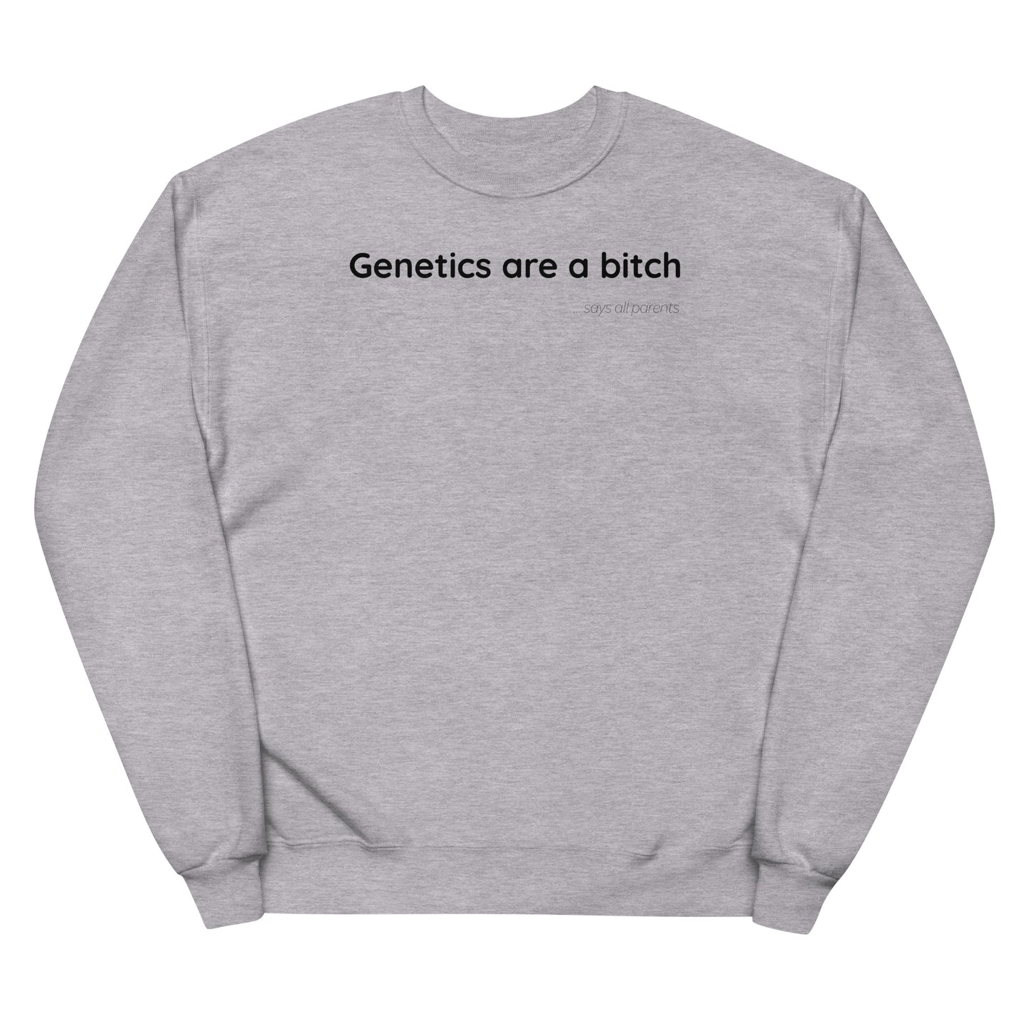 Genetics are a bitch - Black Text - Womens fleece sweatshirt