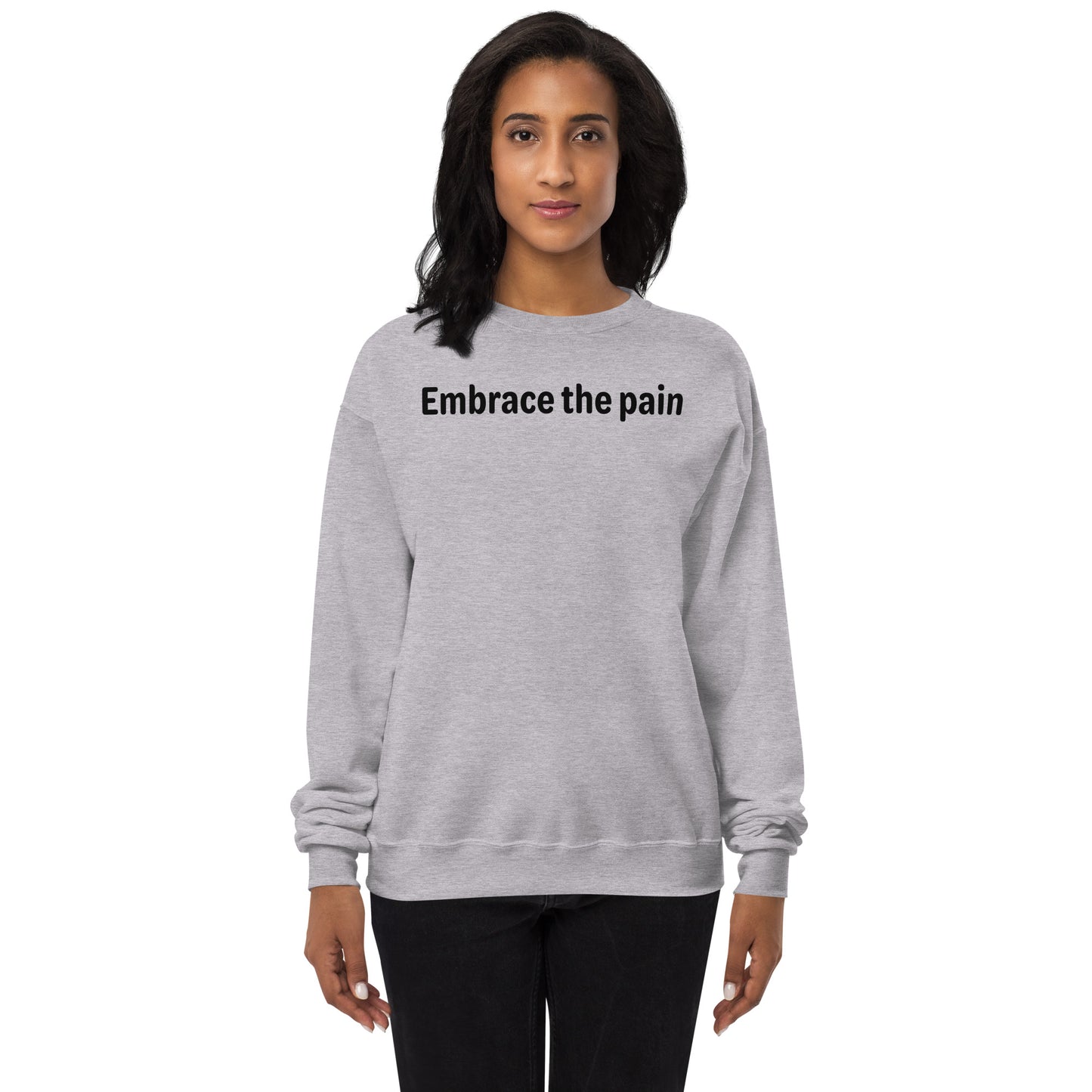 Embrace the pain - Black Text - Womens fleece sweatshirt