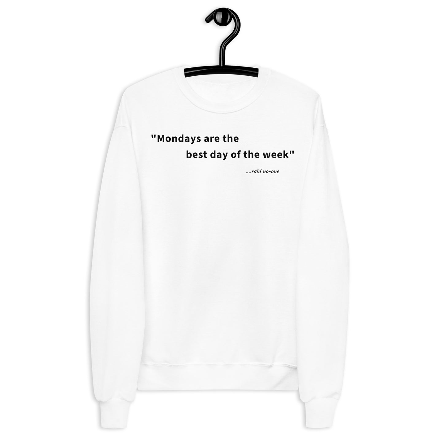 Mondays are the best day of the week - Black Text - Womens fleece sweatshirt