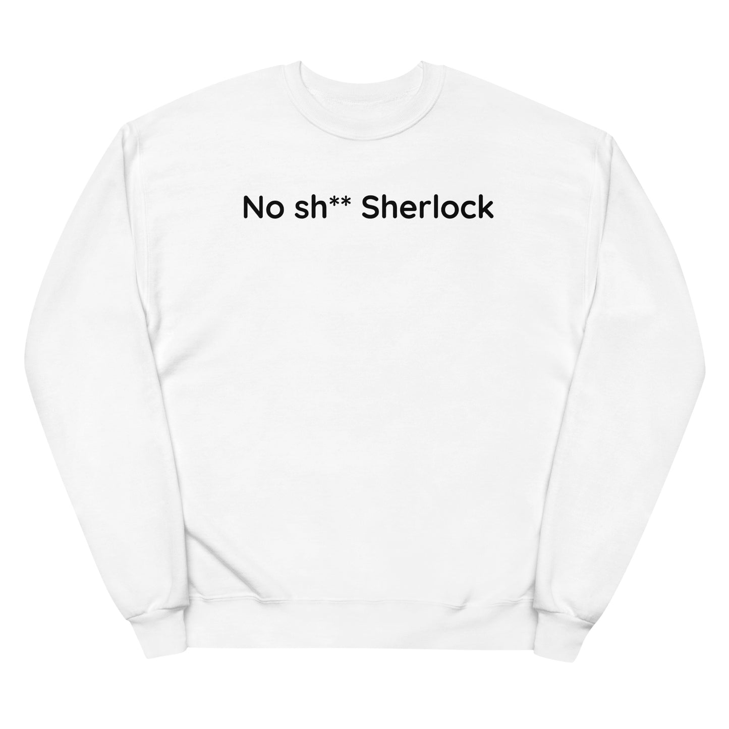 No sh** Sherlock - Black Text - Womens fleece sweatshirt