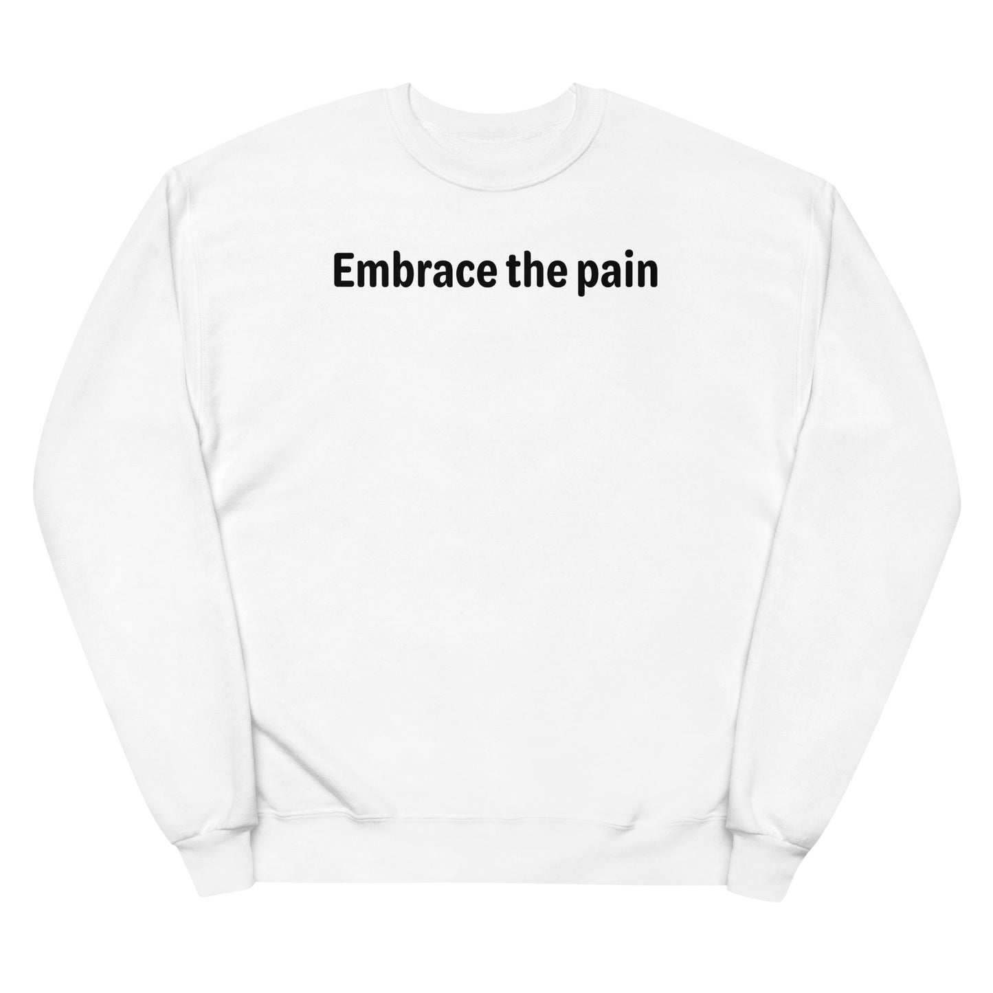 Embrace the pain - Black Text - Womens fleece sweatshirt