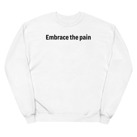 Embrace the pain - Black Text - Womens fleece sweatshirt