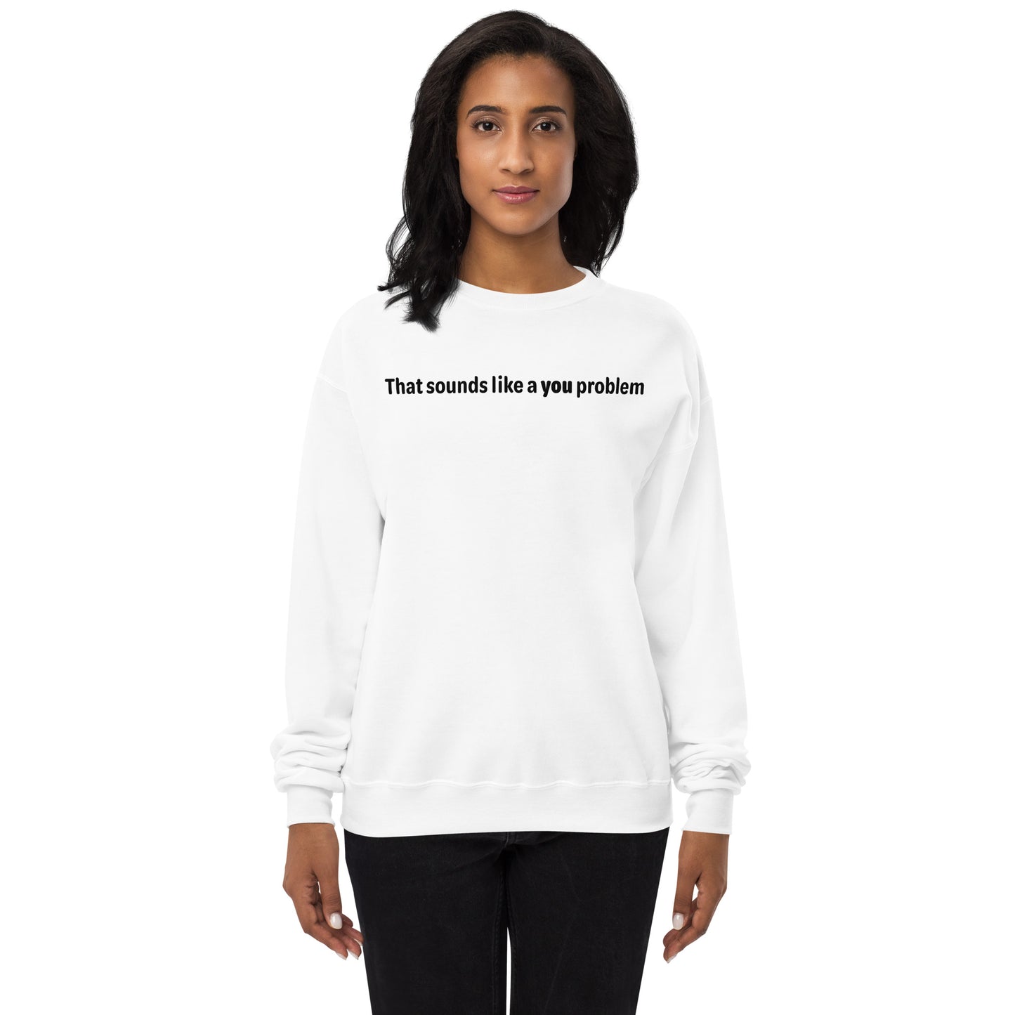 You problem - Black text - Womens fleece sweatshirt