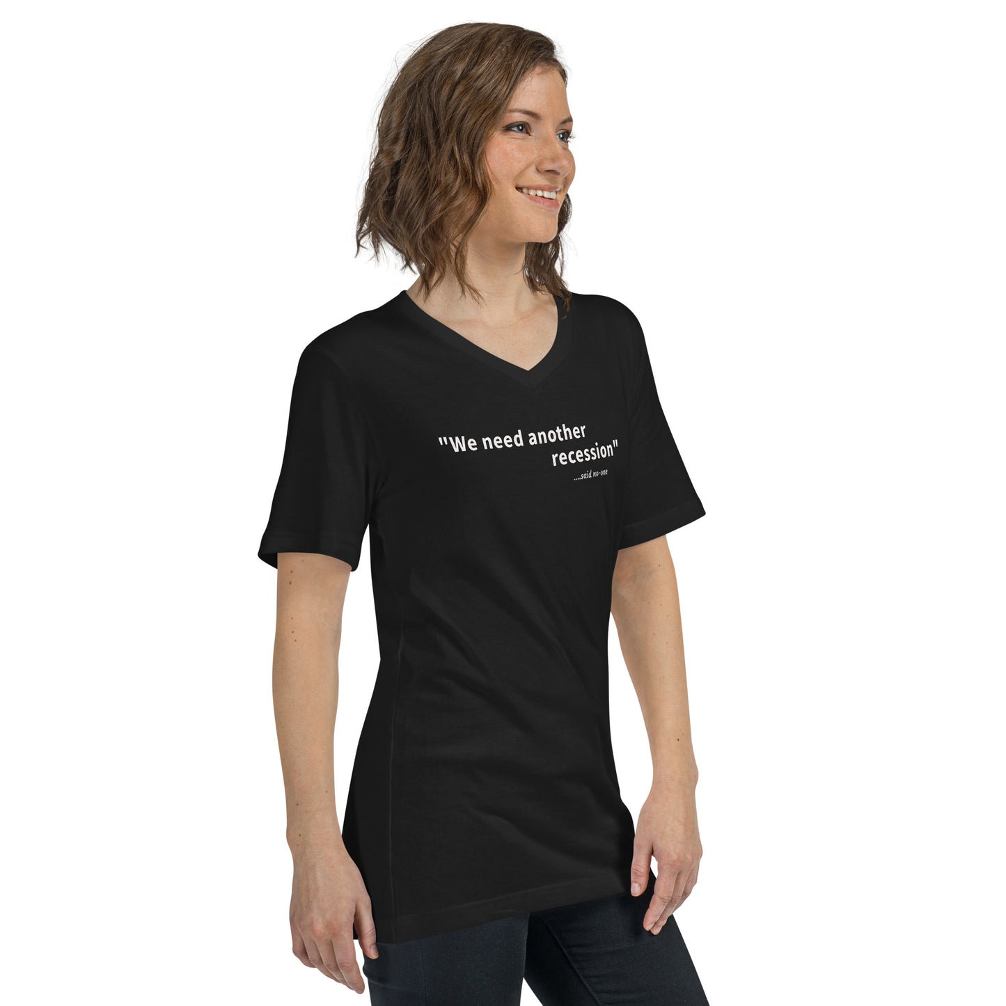 We need another recession - White text - Womens V-Neck T-Shirt