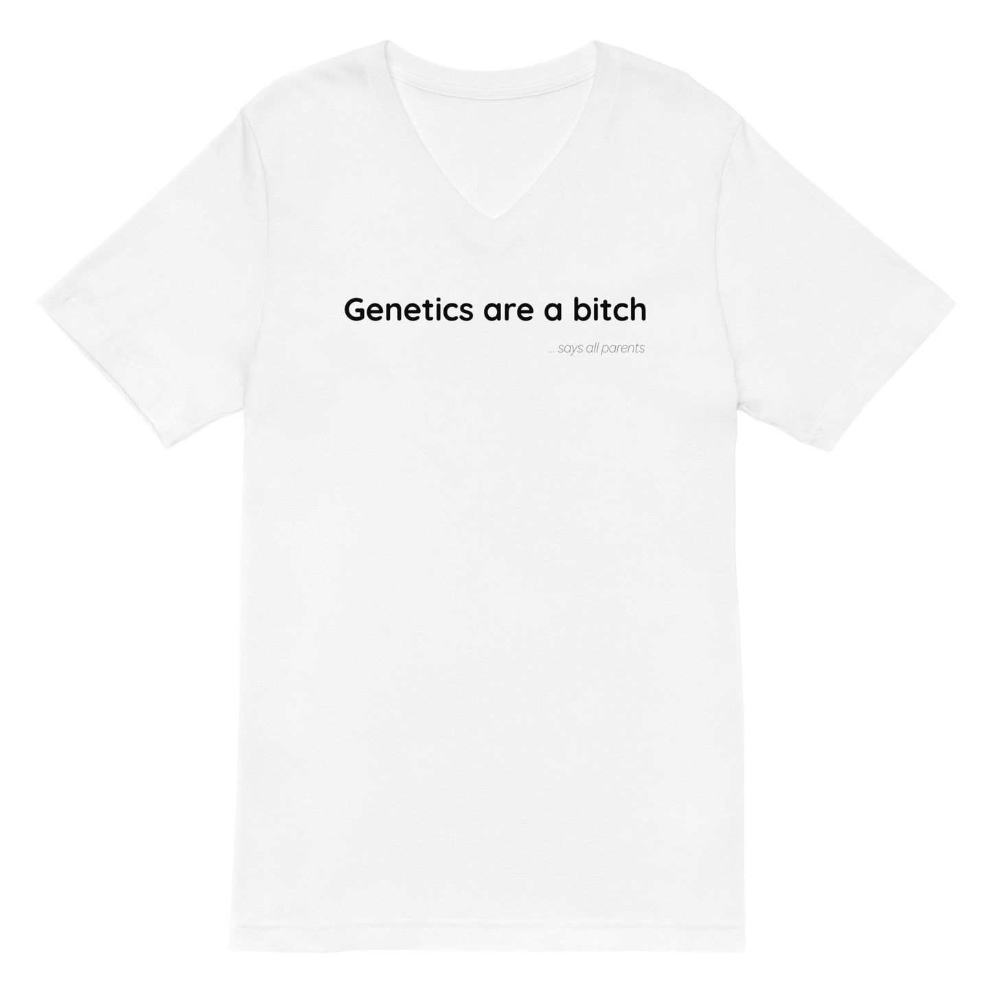 Genetics are a bitch - Black Text - Womens V-Neck T-Shirt