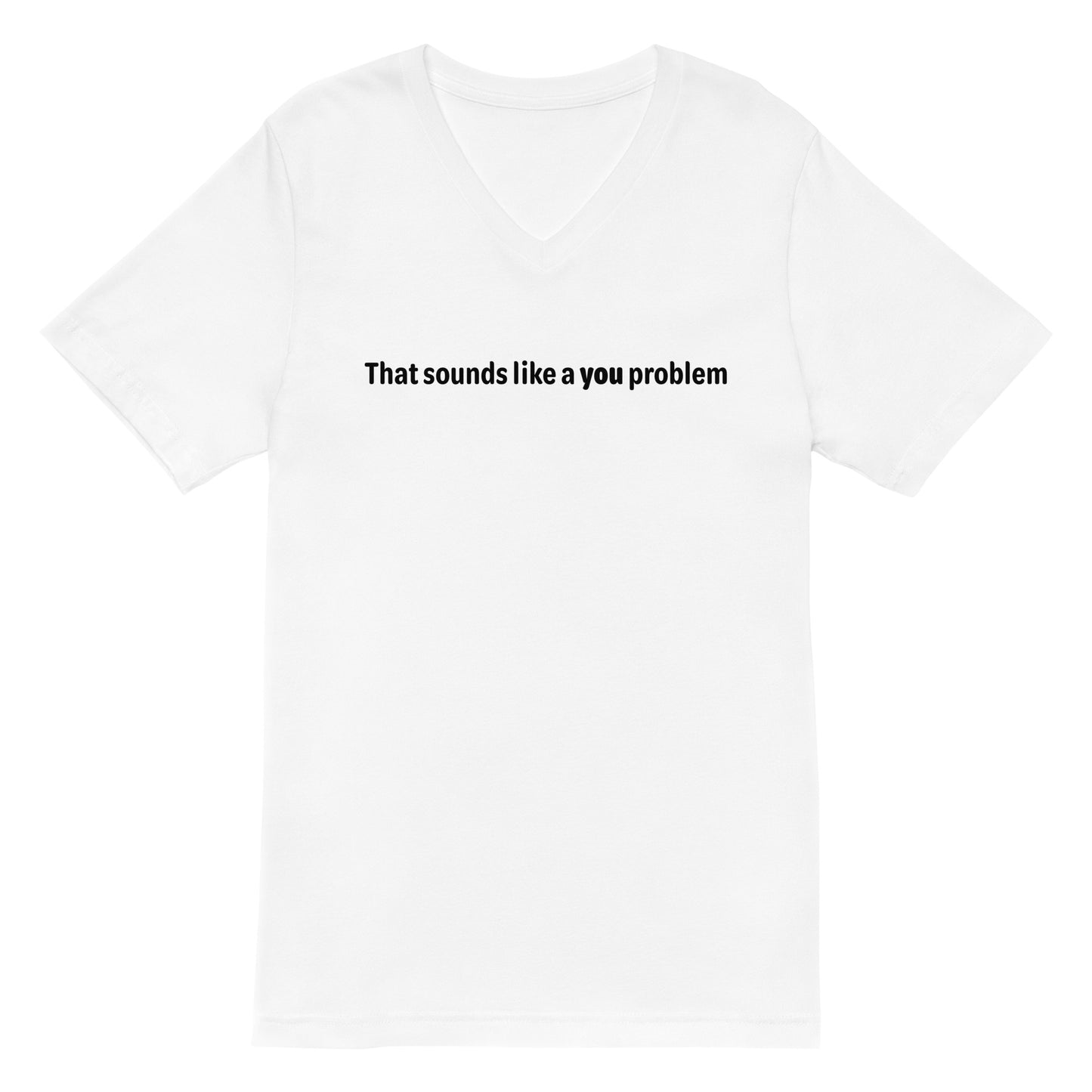 You problem - Black text - Womens  V-Neck T-Shirt