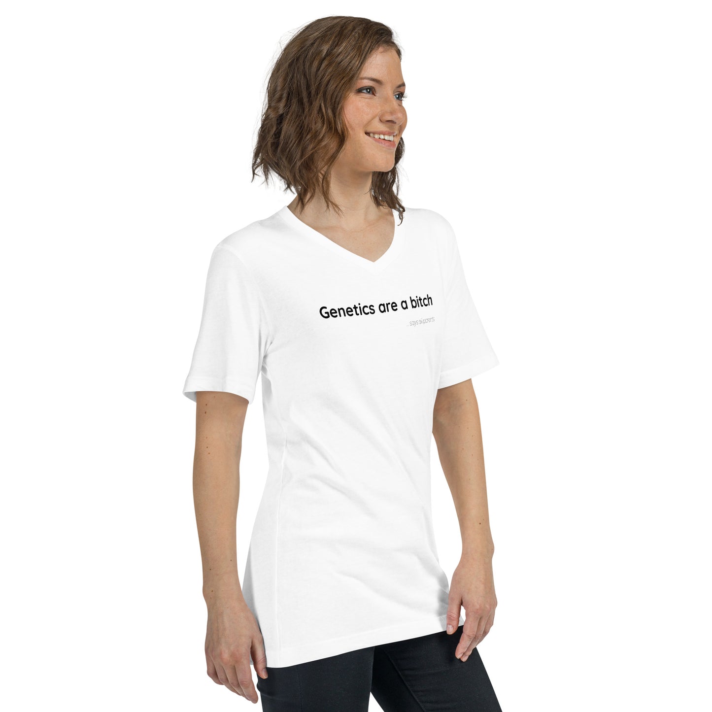 Genetics are a bitch - Black Text - Womens V-Neck T-Shirt