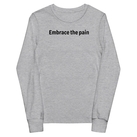 Embrace the pain - Black Text - Youth long sleeve tee