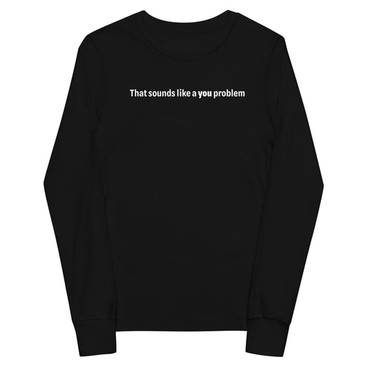 You problem - White text - Youth long sleeve tee