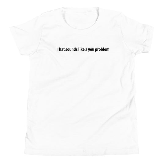 You problem - Black text - Youth Short Sleeve T-Shirt